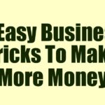 3 Easy Business Tricks To Make More Money