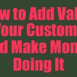 How to Add Value to Your Customers and Make Money Doing It