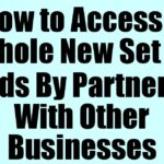 How to Access A Whole New Set of Leads By Partnering With Other Businesses