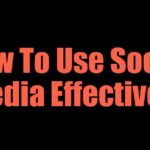 How To Use Social Media Effectively
