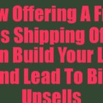 How Offering A Free Plus Shipping Offer Can Build Your List And Lead To Big Upsells